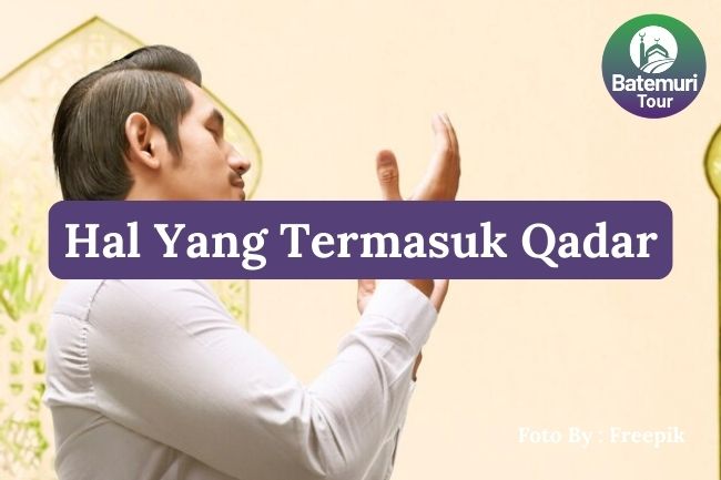 Inilah 7 Hal yang Termasuk Qadar dalam Islam agar Lebih Mendekatkan Diri pada Allah